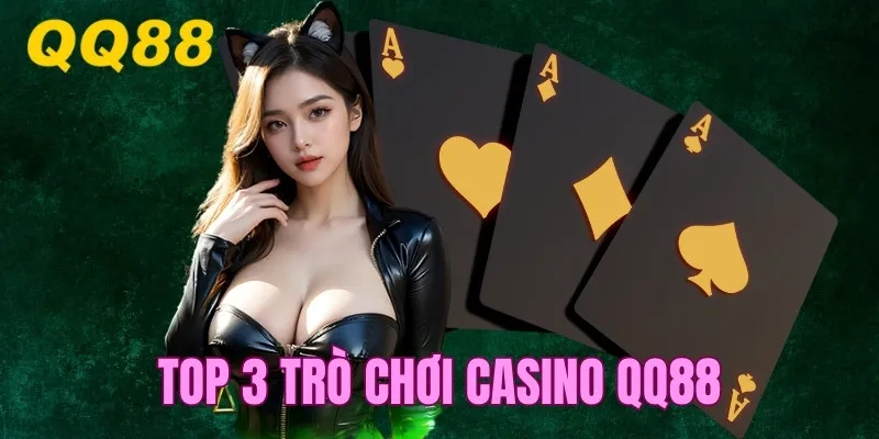 Top 3 trò chơi đặc sắc được yêu thích tại casino qq88